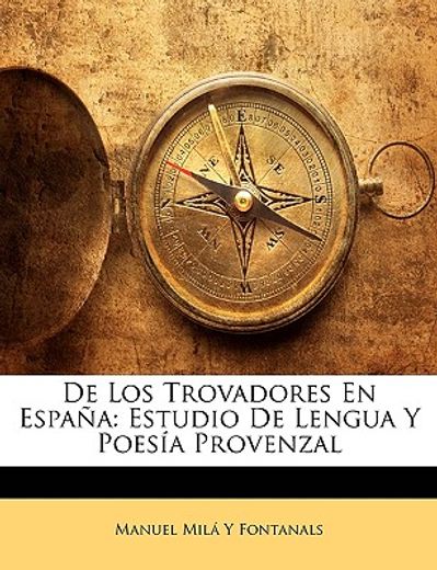 de los trovadores en espaa: estudio de lengua y poesa provenzal