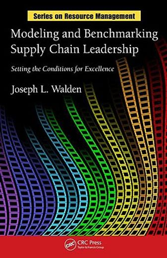 Modeling and Benchmarking Supply Chain Leadership: Setting the Conditions for Excellence (en Inglés)