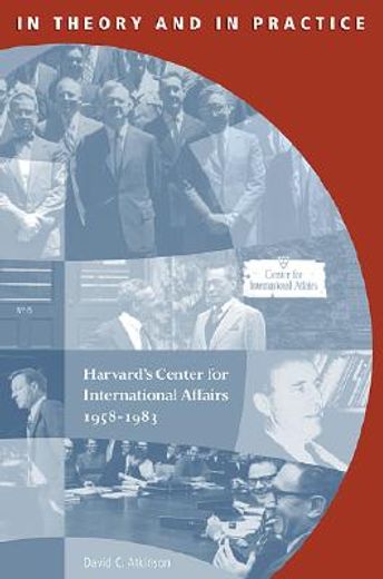 in theory and in practice,harvard´s center for international affairs, 1958-1983