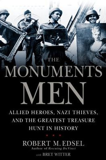 the monuments men,allied heroes, nazi thieves, and the greatest treasure hunt in history