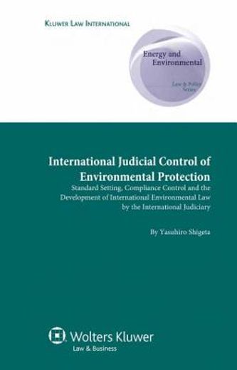international judicial control of environmental protection,standard setting, compliance control and the development of international environmental law by the i
