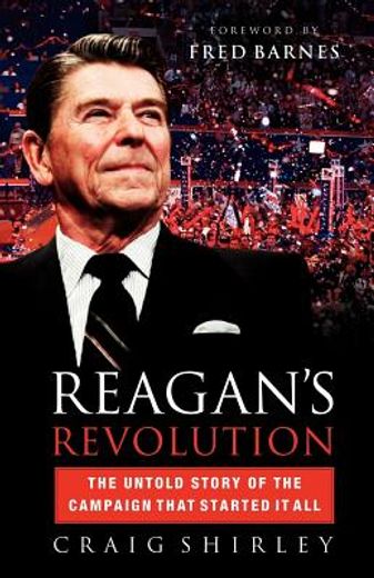 reagan´s revolution,the untold story of the campaign that started it all