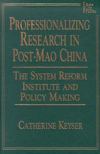 professionalizing research in post-mao china,the system reform institute and policy making