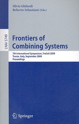 frontiers of combining systems,7th international symposium, frocos 2009, trento, italy, september 16-18, 2009, proceedings