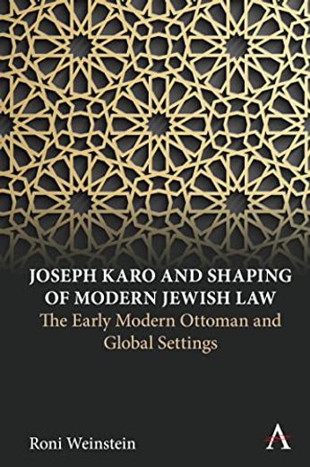 Joseph Karo and Shaping of Modern Jewish Law: The Early Modern Ottoman and Global Settings (Anthem Intercultural Transfer Studies) (en Inglés)