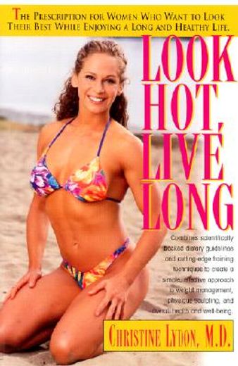 look hot, live long,the prescription for women who want to look their best while enjoying a long and healthy life