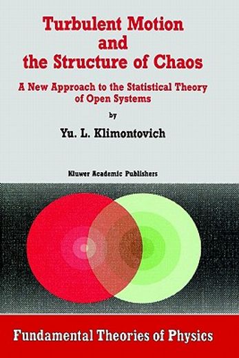 turbulent motion and the structure of chaos,a new approach to the statistical theroy of open systems