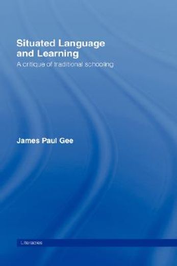 situated language and learning,a critique of traditional schooling
