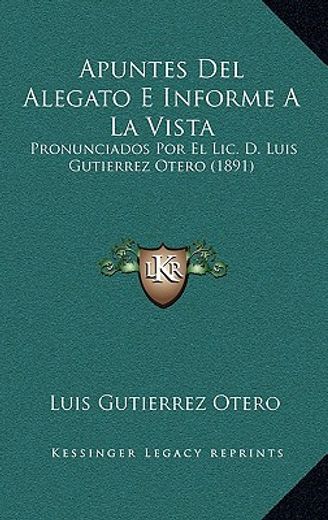 apuntes del alegato e informe a la vista: pronunciados por el lic. d. luis gutierrez otero (1891)