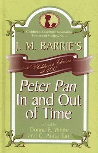 j. m. barrie´s peter pan in and out of time,a children´s classic at 100