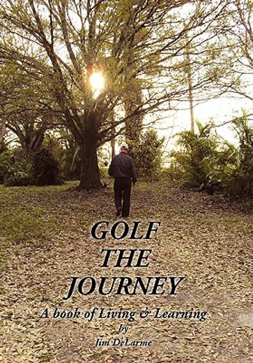 golf the journey,a book of living & learning