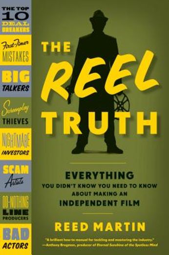 the reel truth,everything you didn´t know you need to know about making an independent film
