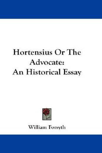 hortensius or the advocate,an historical essay