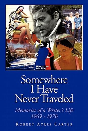 somewhere i have never traveled,memories of a writer’s life 1969-1976