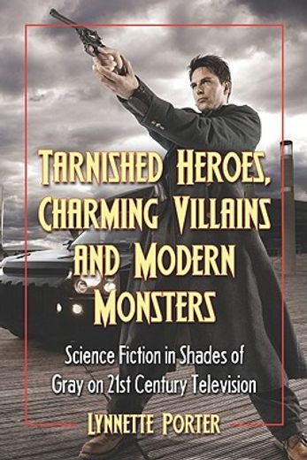 tarnished heroes, charming villains and modern monsters,science fiction in shades of gray on 21st century television