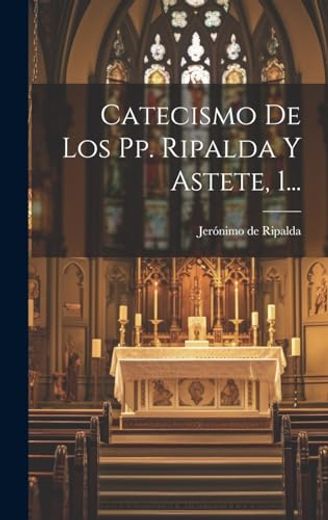 Catecismo de los pp. Ripalda y Astete, 1. (in Spanish)