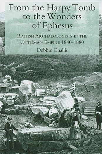 from the harpy tomb to the wonders of ephesus,british archaeologists in the ottoman empire 1840-1880