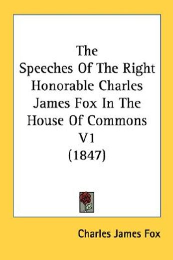 the speeches of the right honorable charles james fox in the house of commons v1 (1847)