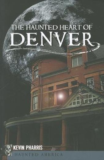 The Haunted Heart of Denver (en Inglés)
