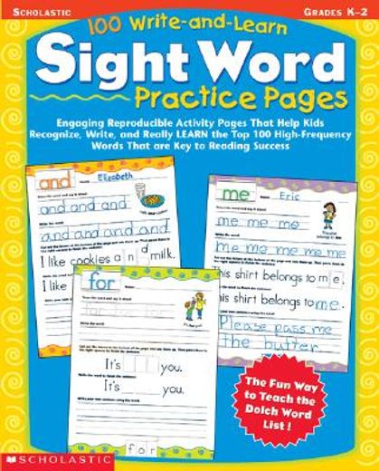 100 write-and-learn sight word practice pages,engaging reproductible activity pages that help kids recognize, write, and really learn the top 100