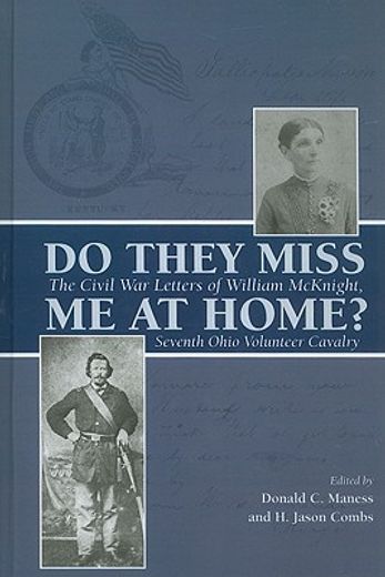 do they miss me at home?,the civil war letters of william mcknight, seventh ohio volunteer cavalry