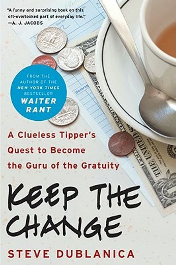 keep the change,a clueless tipper`s quest to become the guru of the gratuity