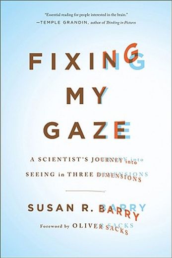 fixing my gaze,a scientist´s journey into seeing in three dimensions