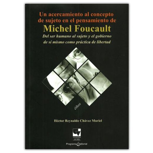 Un Acercamiento Al Concepto De Sujeto En El Pensamiento De Michel Foucault