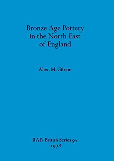 Bronze age Pottery in the North-East of England (56) (British Archaeological Reports British Series) (en Inglés)