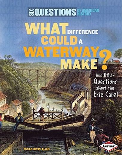 what difference could a waterway make? and other questions about the erie canal
