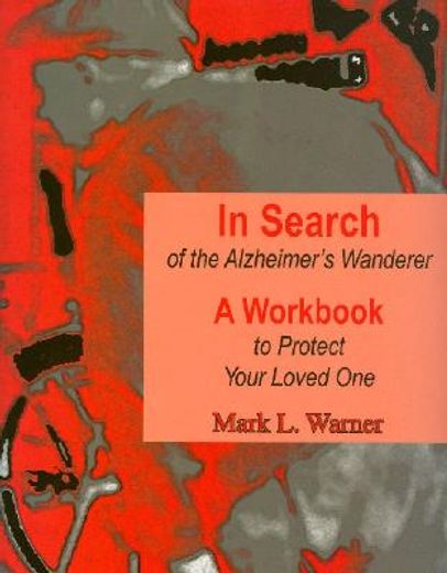 in search of the alzheimer´s wanderer,a workbook to protect your loved one