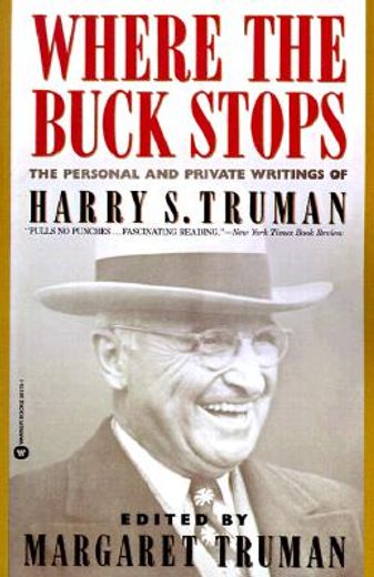 where the buck stops,the personal and private writings of harry s. truman (en Inglés)