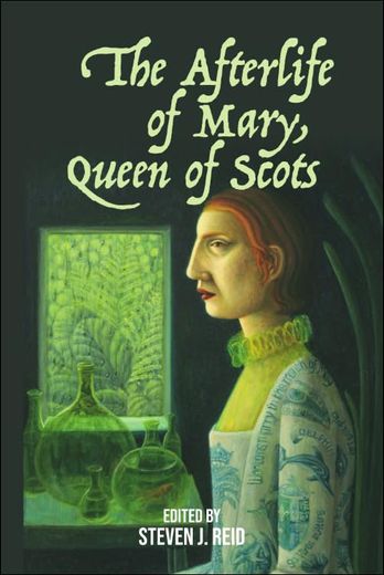 The Afterlife of Mary, Queen of Scots (en Inglés)