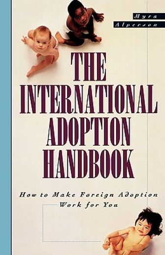 the international adoption handbook,how to make an overseas adoption work for you (en Inglés)