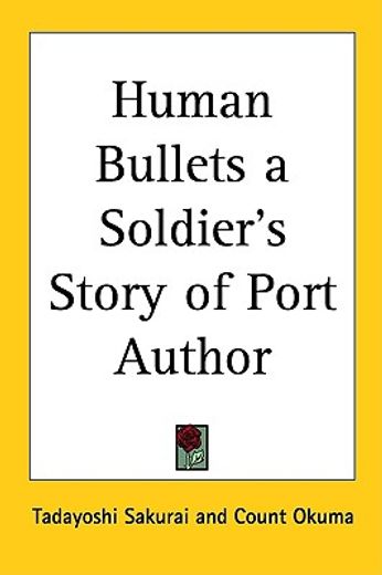 human bullets a soldier`s story of port author