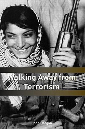 walking away from terrorism,accounts of disengagement from radical and extremist movements