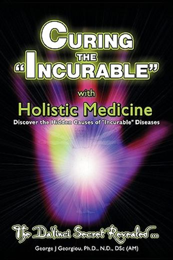 curing the incurable with holistic medicine: the davinci secret revealed
