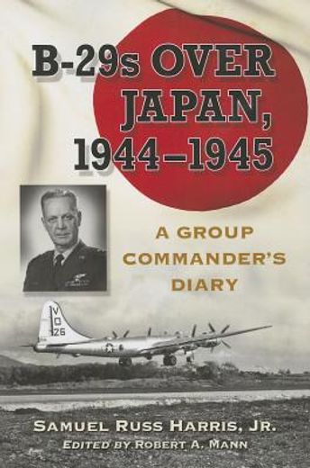 attacking japan from saipan,the diary of a b-29 group commander, 1944-1945