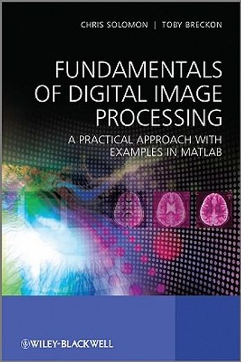 Fundamentals Of Digital Image Processing: A Practical Approach With Examples In Matlab ( Fundamentos Del Procesamiento Digital De Imágenes: Un Enfoque Práctico Con Ejemplos En Matlab )