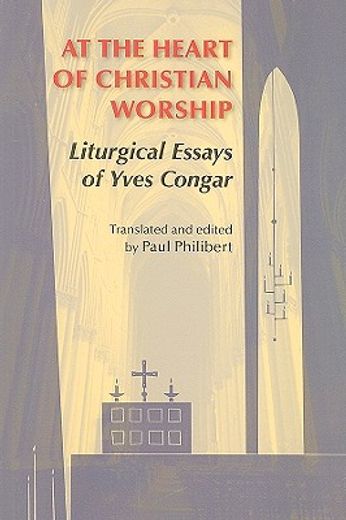 at the heart of christian worship,liturgical essays of yves congar (en Inglés)