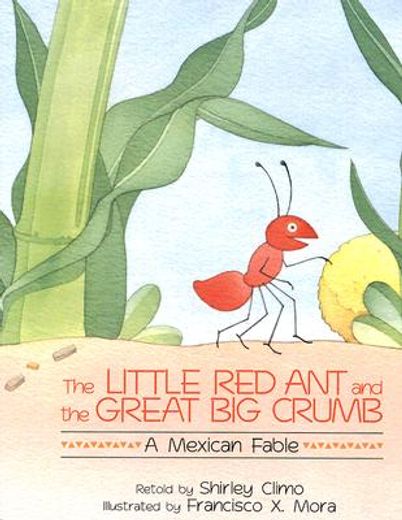 the little red ant and the great big crumb,a mexican fable