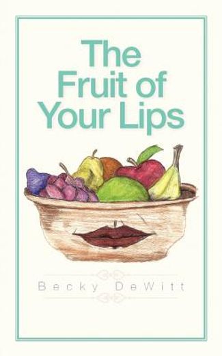 the fruit of your lips