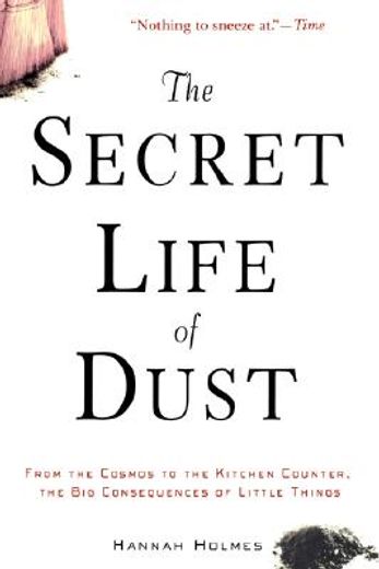 the secret life of dust,from the cosmos to the kitchen counter, the big consequences of little things (en Inglés)
