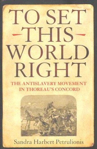 to set this world right,the antislavery movement in thoreau´s concord (in English)