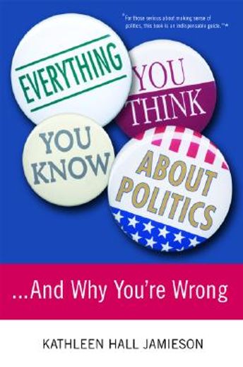 everything you think you know about politics...,and why you´re wrong