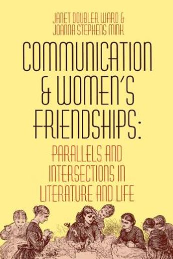 communication and women´s friendships,parallels and intersections in literature and life