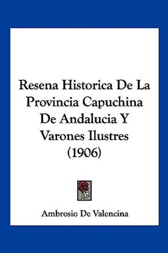 Resena Historica de la Provincia Capuchina de Andalucia y Varones Ilustres (1906)