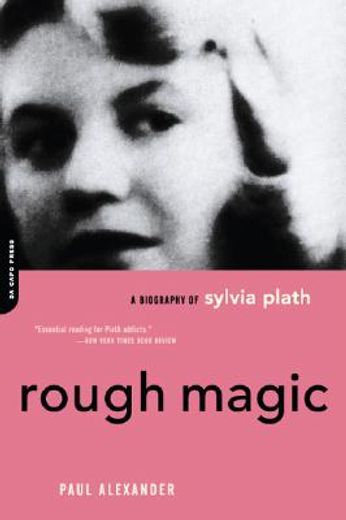 rough magic,a biography of sylvia plath (en Inglés)