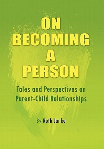 on becoming a person,tales and perspectives on parent-child relationships