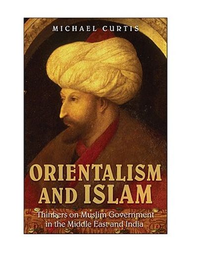 orientalism and islam,european thinkers on oriental despotism in the middle east and india